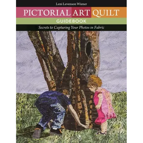 Pictorial Art Quilt Guidebook: Secrets to Capturing Your Photos in Fabric