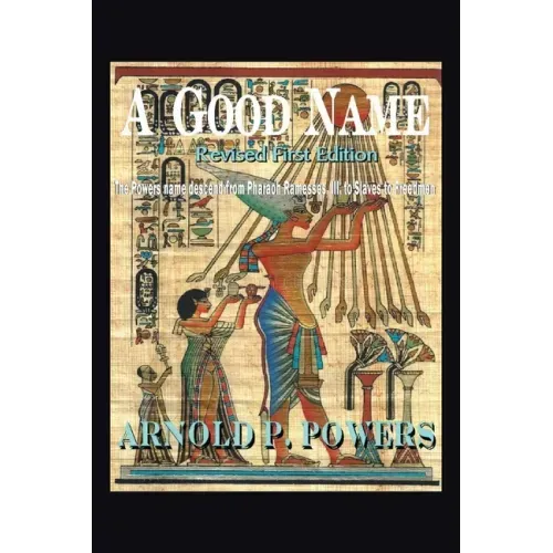 A Good Name: The Powers Name Descend from Pharaoh Ramesses, Iii, to Slaves to Freedmen