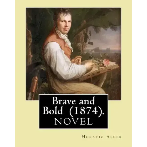 Brave and Bold (1874). By: Horatio Alger: Horatio Alger Jr. ( January 13, 1832 - July 18, 1899) was a prolific 19th-century American writer.