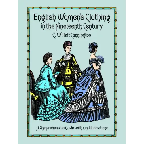 English Women's Clothing in the Nineteenth Century: A Comprehensive Guide with 1,117 Illustrations