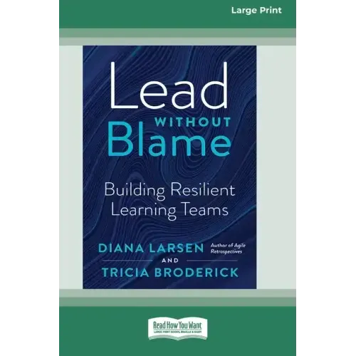 Lead Without Blame: Building Resilient Learning Teams [Large Print 16 Pt Edition]