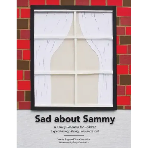 Sad About Sammy: A first response family resource for children experiencing sibling loss and grief
