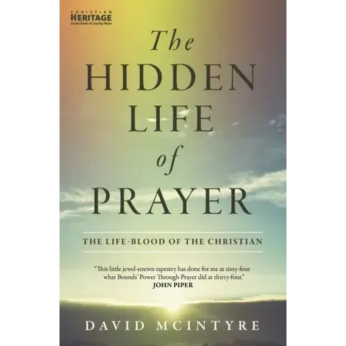 The Hidden Life of Prayer: The Life-Blood of the Christian