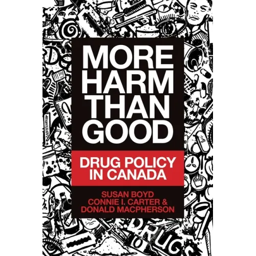 More Harm Than Good: Drug Policy in Canada