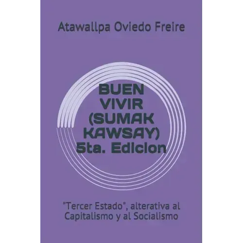 Buen Vivir (Sumak Kawsay) 5ta. Edicion: "tercer Estado," Alterativa Al Capitalismo Y Al Socialismo