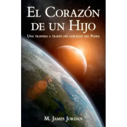 El Corazon de un Hijo: Una travesia a traves del corazon del Padre