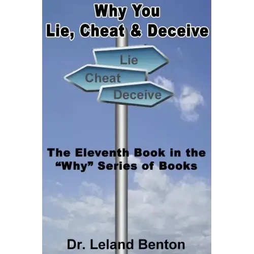 Why You Lie, Cheat & Deceive: The Eleventh Book in the "Why" Series of Books