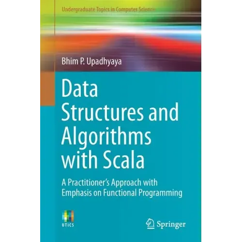 Data Structures and Algorithms with Scala: A Practitioner's Approach with Emphasis on Functional Programming