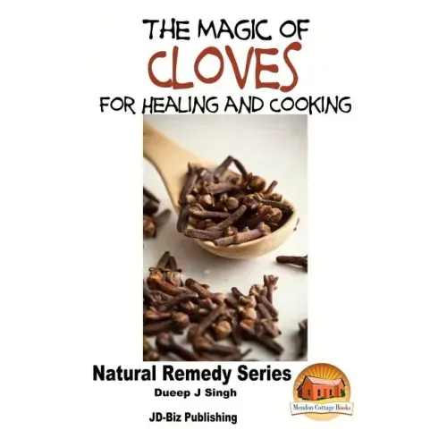 The Magic of Cloves For Healing and Cooking
