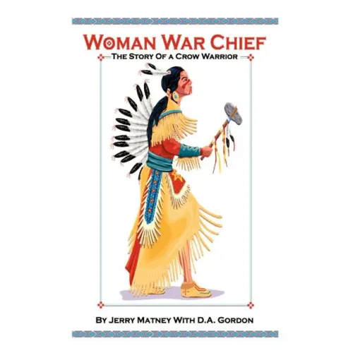 Woman War Chief: The Story of a Crow Warrior