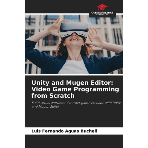 Unity and Mugen Editor: Video Game Programming from Scratch