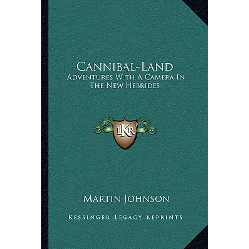 Cannibal-Land: Adventures With A Camera In The New Hebrides
