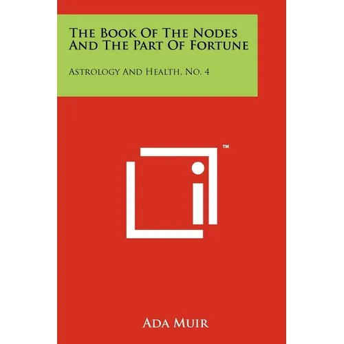 The Book Of The Nodes And The Part Of Fortune: Astrology And Health, No. 4