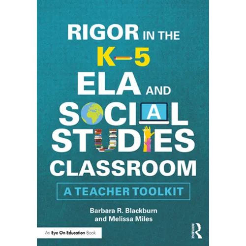 Rigor in the K-5 ELA and Social Studies Classroom: A Teacher Toolkit