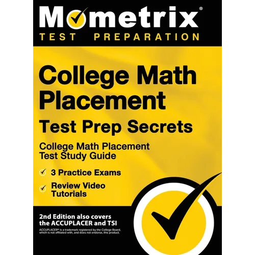 College Math Placement Test Prep Secrets - College Math Placement Test Study Guide, 3 Practice Exams, Review Video Tutorials: [2nd Edition also covers