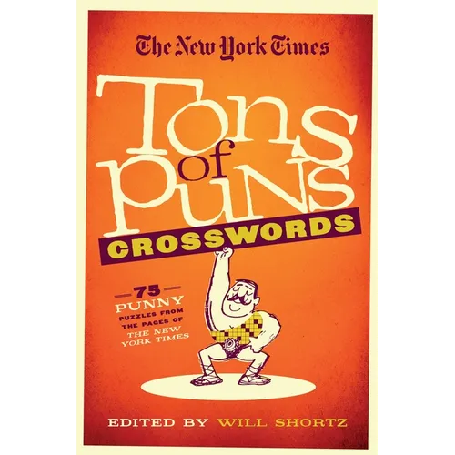 The New York Times Tons of Puns Crosswords: 75 Punny Puzzles from the Pages of the New York Times