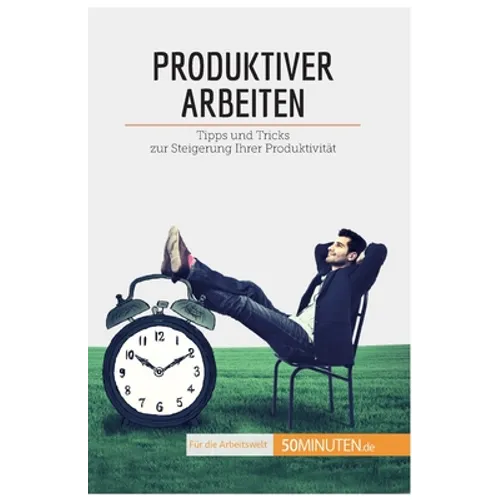 Produktiver arbeiten: Tipps und Tricks zur Steigerung Ihrer Produktivität