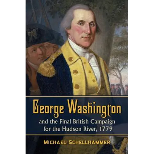 George Washington and the Final British Campaign for the Hudson River, 1779 - Paperback