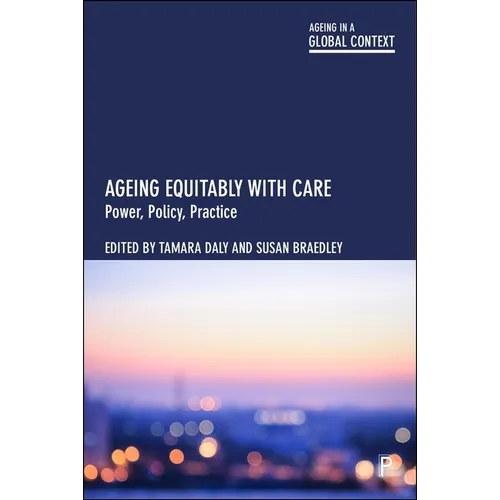 Ageing Equitably with Care: Power, Policy, Practice
