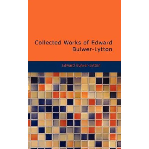 Collected Works of Edward Bulwer-Lytton