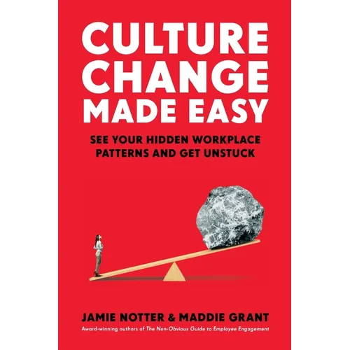 Culture Change Made Easy: See Your Hidden Workplace Patterns and Get Unstuck
