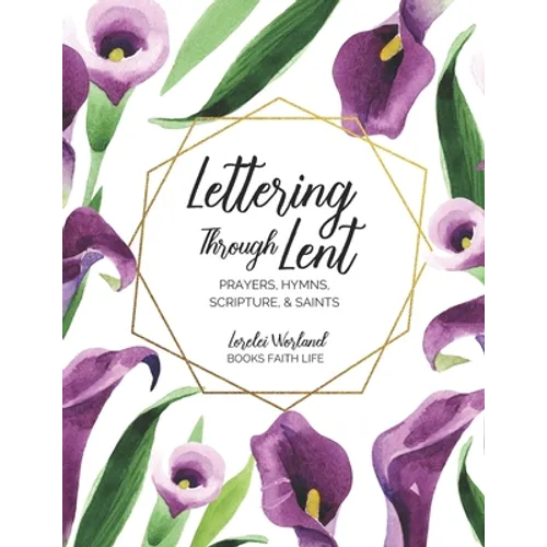 Lettering Through Lent: Prayers, Hymns, Scripture, and Saints