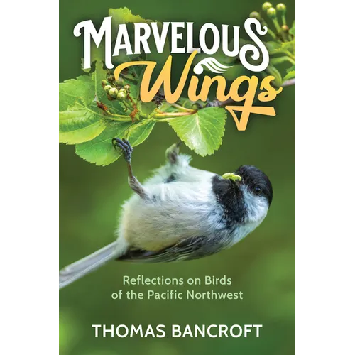 Marvelous Wings: Reflections on Birds of the Pacific Northwest