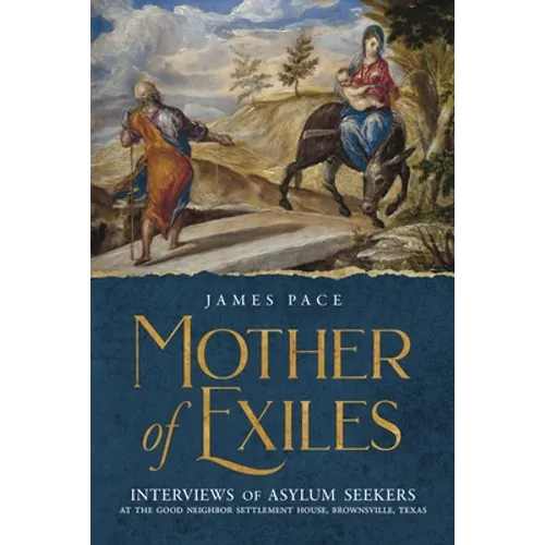 Mother of Exiles: Interviews of Asylum Seekers at the Good Neighbor Settlement House, Brownsville, Texas