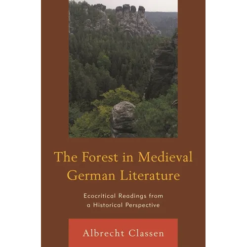 The Forest in Medieval German Literature: Ecocritical Readings from a Historical Perspective