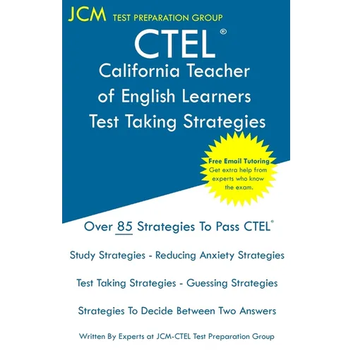 CTEL - California Teacher of English Learners - Test Taking Strategies: CTEL 031, CTEL 032, and CTEL 033 - Free Online Tutoring - New 2020 Edition - T