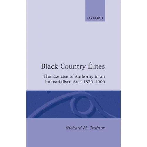 Black Country Elites: The Exercise of Authority in an Industrialized Area 1830-1900