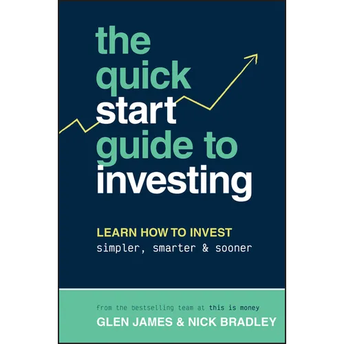 The Quick-Start Guide to Investing: Learn How to Invest Simpler, Smarter and Sooner