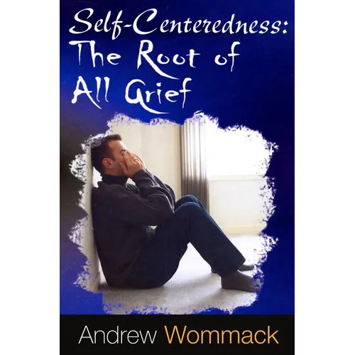 Self-Centeredness: The Source of All Grief
