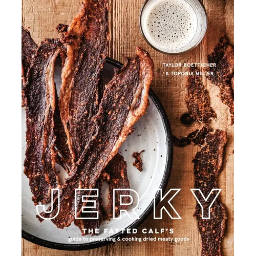 Jerky: The Fatted Calf's Guide to Preserving and Cooking Dried Meaty Goods [A Cookbook]