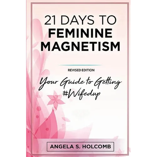 21 Days to Feminine Magnetism: Your Guide to Getting #Wifedup