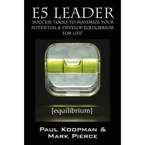 E5 Leader: Success Tools to Maximize Your Potential & Develop Equilibrium, for Life