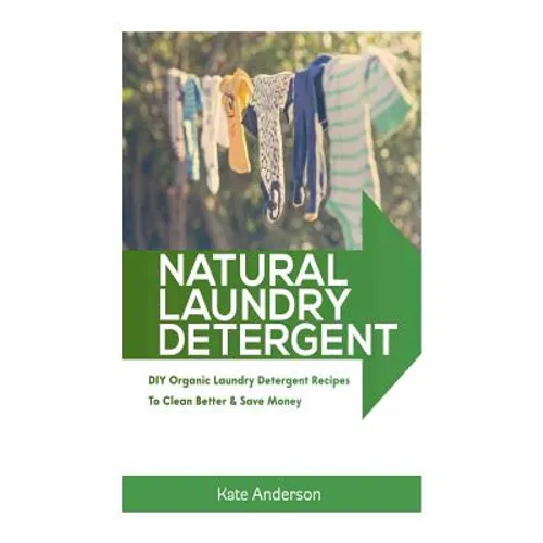 Natural Laundry Detergent: DIY Organic Laundry Detergent Recipes To Clean Better & Save Money