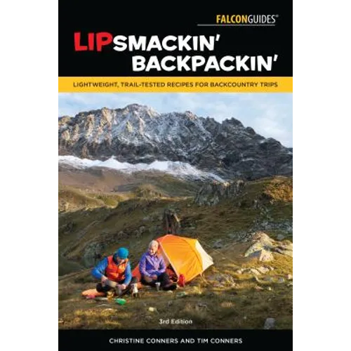 Lipsmackin' Backpackin': Lightweight, Trail-Tested Recipes for Backcountry Trips