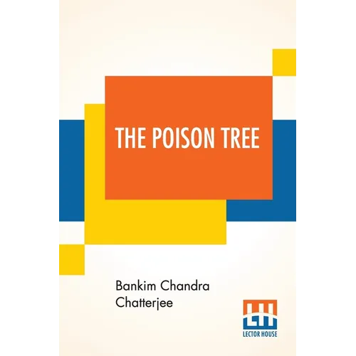 The Poison Tree: A Tale Of Hindu Life In Bengal Translated By Miriam S. Knight With A Preface By Edwin Arnold, C.S.I.