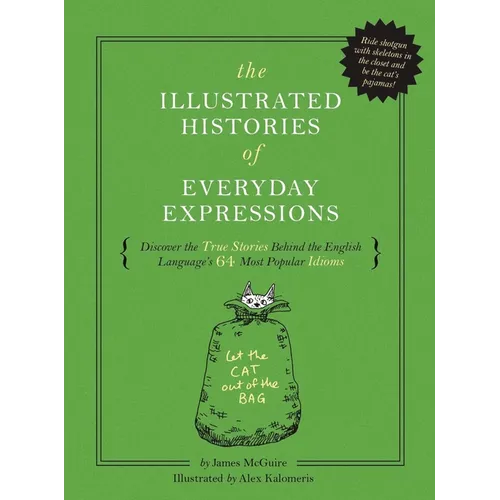 The Illustrated Histories of Everyday Expressions: Discover the True Stories Behind the English Language's 64 Most Popular Idioms