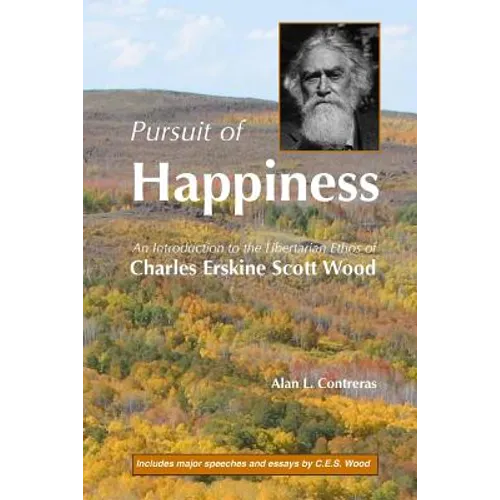 Pursuit of Happiness: An Introduction to the Libertarian Ethos of Charles Erskine Scott Wood