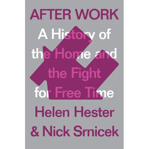 After Work: A History of the Home and the Fight for Free Time
