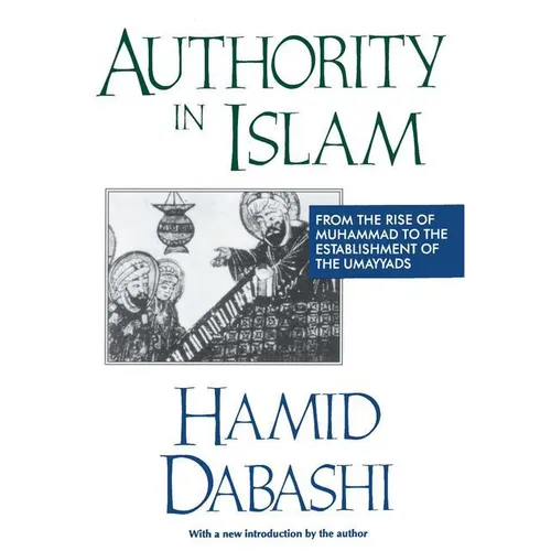Authority in Islam: From the Rise of Muhammad to the Establishment of the Umayyads