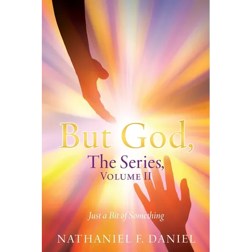 BUT GOD, The Series, Volume II: Just a Bit of Something
