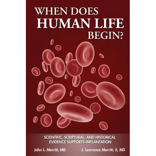 When Does Human Life Begin? - Scientific, Scriptural, and Historical Evidence Supports Implantation