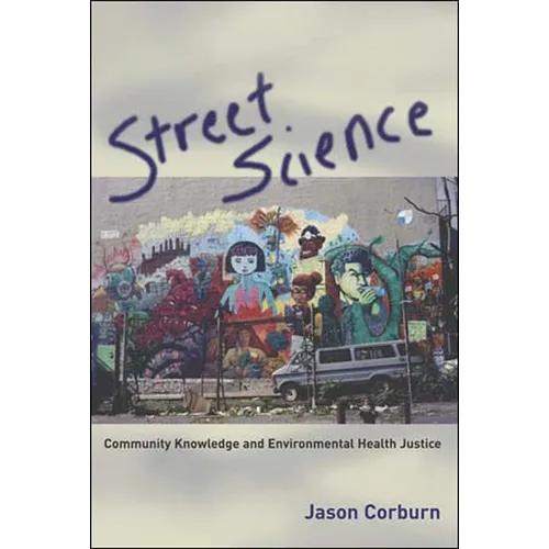 Street Science: Community Knowledge and Environmental Health Justice