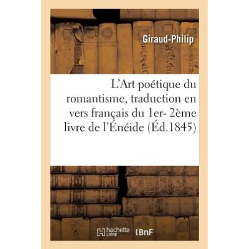 L'Art poétique du romantisme, suivi d'une traduction en vers français du 1er- 2ème livre de l'Énéide