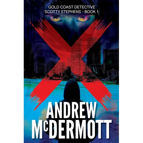 X: Gold Coast Detective Scotty Stephens - Book 1