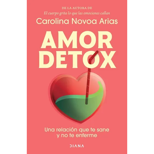 Amor Detox: Una Relación Que Te Sane Y No Te Enferme / Detox Love: A Relationship That Heals You and Doesn't Make You Sick