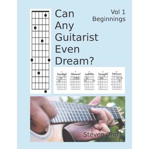 Can Any Guitarist Even Dream?: Vol 1 Beginnings